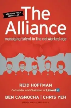 The Alliance: Managing Talent in the Networked Age, Hardcover/Reid Hoffman