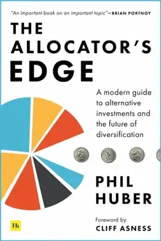 The Allocator's Edge: A Modern Guide to Alternative Investments and the Future of Diversification, Hardcover/Phil Huber