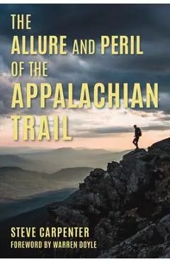 The Allure and Peril of the Appalachian Trail - Steve Carpenter