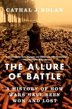 The Allure of Battle: A History of How Wars Have Been Won and Lost, Paperback/Cathal J. Nolan