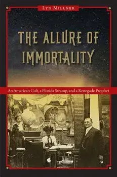 The Allure of Immortality: An American Cult, a Florida Swamp, and a Renegade Prophet, Paperback/Lyn Millner