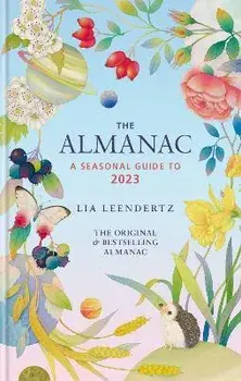 The Almanac: A Seasonal Guide to 2023, Hardback/Lia Leendertz