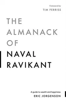 The Almanack of Naval Ravikant: A Guide to Wealth and Happiness, Hardcover/Eric Jorgenson