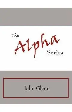 The Alpha Series - John Glenn