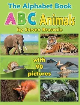 The Alphabet Book ABC Animals: Colorfull and Cognitive Alphabet Book with 90 Pictures for 2-5 Year Old Kids, Hardcover/Steven Brusvale
