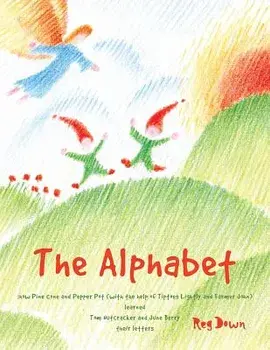 The Alphabet: How Pine Cone and Pepper Pot (with the Help of Tiptoes Lightly and Farmer John) Learned Tom Nutcracker and June Berry, Paperback/Down, Reg