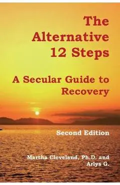 The Alternative 12 Steps: A Secular Guide To Recovery - Arlys G