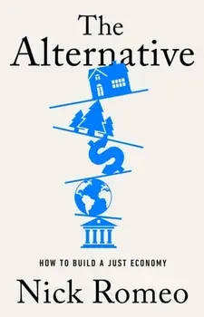 The Alternative. How to Build a Just Economy, Hardback/Nick Romeo