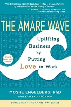 The Amare Wave: Uplifting Business by Putting Love to Work, Paperback/Moshe Engelberg