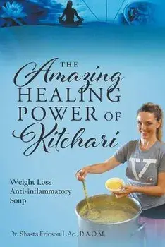 The Amazing Healing Power of Kitchari: Weight Loss Anti-inflammatory Soup, Paperback/D. a. O. M. Shasta Ericson L. Ac