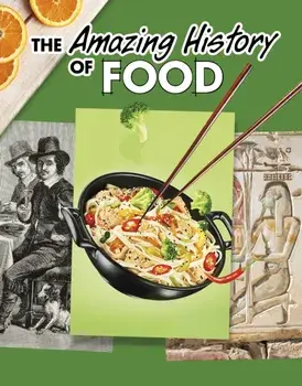 The Amazing History of Food, Paperback/Kesha Grant