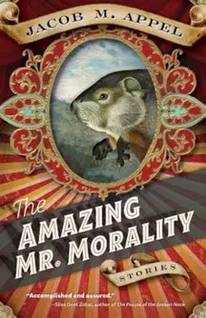 The Amazing Mr. Morality: Stories, Paperback/Jacob M. Appel