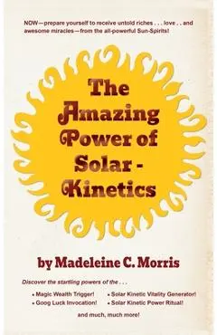 The Amazing Power of Solar-Kinetics - Madeleine C. Morris
