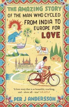 The Amazing Story of the Man Who Cycled from India to Europe for Love, Paperback/Per J. Andersson