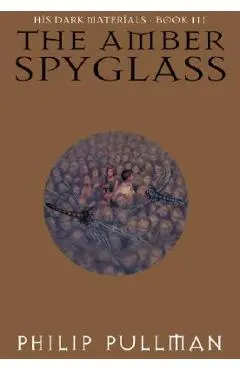 The Amber Spyglass: His Dark Materials - Philip Pullman