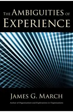 The Ambiguities of Experience - James G. March