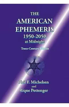 The American Ephemeris 1950-2050 at Midnight - Neil F. Michelsen