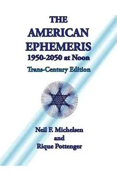 The American Ephemeris 1950-2050 at Noon - Neil F. Michelsen