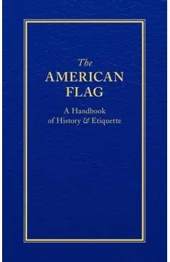 The American Flag: A Handbook of History & Etiquette - Applewood Books
