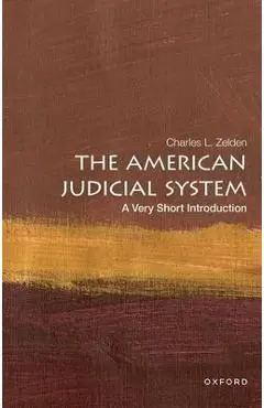 The American Judicial System: A Very Short Introduction - Zelden