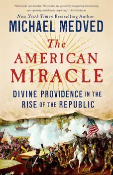 The American Miracle: Divine Providence in the Rise of the Republic, Paperback/Michael Medved