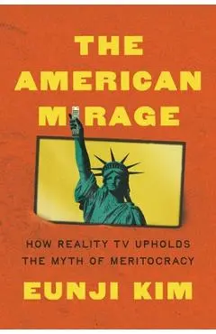 The American Mirage: How Reality TV Upholds the Myth of Meritocracy - Eunji Kim