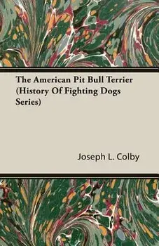 The American Pit Bull Terrier (History of Fighting Dogs Series), Paperback/Joseph L. L. Colby