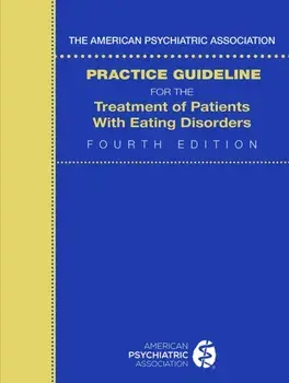 The American Psychiatric Association Practice Guideline for the Treatment of Patients with Eating Disorders. Fourth Edition, Paperback/***