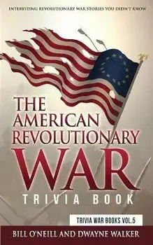 The American Revolutionary War Trivia Book: Interesting Revolutionary War Stories You Didn't Know, Paperback/Bill O'Neill