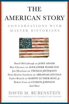 The American Story: Conversations with Master Historians, Hardcover/David M. Rubenstein