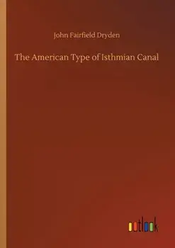 The American Type of Isthmian Canal, Paperback/John Fairfield Dryden