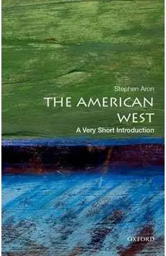 The American West: A Very Short Introduction - Stephen Aron
