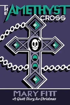 The Amethyst Cross. A Ghost Story for Christmas, Paperback/Mary Fitt