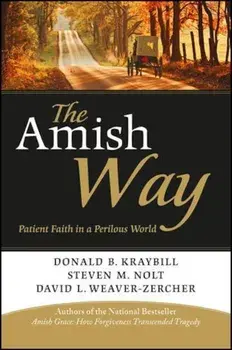 The Amish Way: Patient Faith in a Perilous World, Paperback/Donald B. Kraybill