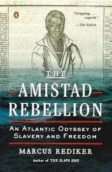 The Amistad Rebellion: An Atlantic Odyssey of Slavery and Freedom, Paperback/Marcus Rediker