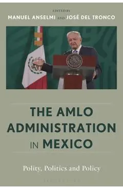 The Amlo Administration in Mexico: Polity, Politics, and Policy - Manuel Anselmi