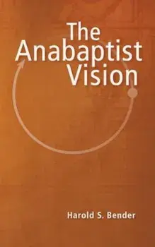 The Anabaptist Vision, Paperback/Harold S. Bender