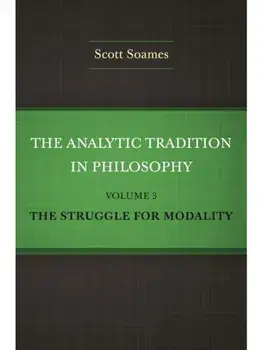 The Analytic Tradition in Philosophy, Volume 3. The Struggle for Modality, Hardback/Scott Soames