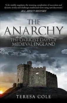 The Anarchy. The Darkest Days of Medieval England, Paperback/Teresa Cole
