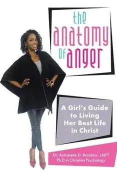 The Anatomy of Anger: A Girl's Guide to Living Her Best Life in Christ, Paperback/Antionette D. Brookins Lmft Ph. D.