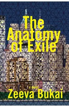 The Anatomy of Exile: A Novel - Zeeva Bukai