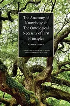The Anatomy of Knowledge and The Ontological Necessity of First Principles, Paperback/Karim Lahham