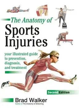 The Anatomy of Sports Injuries, Second Edition: Your Illustrated Guide to Prevention, Diagnosis, and Treatment, Paperback/Brad Walker