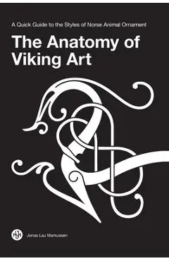 The Anatomy of Viking Art: A Quick Guide to the Styles of Norse Animal Ornament - Jonas Lau Markussen
