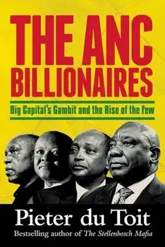 THE ANC BILLIONAIRES - Big Capital's Gambit and the Rise of the Few, Paperback/Pieter H. Du Toit