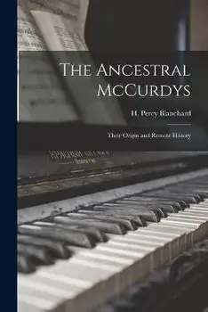 The Ancestral McCurdys: Their Origin and Remote History, Paperback/H. Percy (Henry Percy) 18 Blanchard