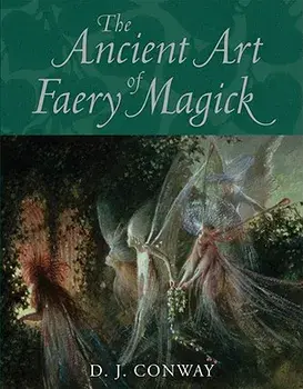 The Ancient Art of Faery Magick, Paperback/D. J. Conway
