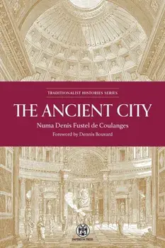The Ancient City: A Study on the Religion, Laws, and Institutions of Greece and Rome, Paperback/Numa Denis Fustel De Coulanges