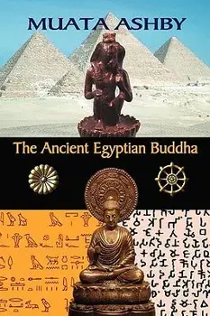 The Ancient Egyptian Buddha: The Ancient Egyptian Origins of Buddhism, Paperback/Muata Ashby