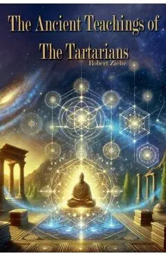 The Ancient Teachings of the Tartarians - Robert Ziehe